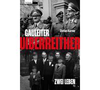 Gauleiter Uiberreither: Zwei Leben. 3., überarbeitete und erweiterte Auflage