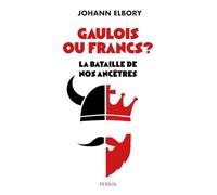 Gaulois ou Francs? La bataille de nos ancêtres