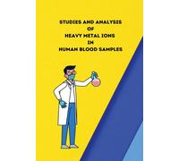 Gaur Nidhi S Studies and analysis of heavy metal ions in human blood (Tascabile)