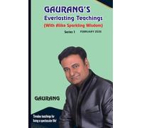 GAURANG'S Everlasting Teachings: (With Alike Sparkling Wisdom) February 2026 (Series 1): Timeless teachings for living a spectacular life!