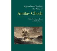 Gaurav Desai Approaches to Teaching the Works of Amitav Ghosh (Tascabile)