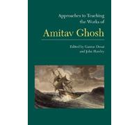 Gaurav Desai Approaches to Teaching the Works of Amitav Ghosh (Tascabile)