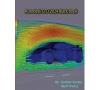 Gaurav Verma Matt Weber Autodesk CFD 2024 Black Book (Edition4) (Tascabile)