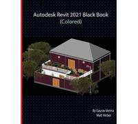 Gaurav Verma Matt Weber Autodesk Revit 2021 Black Book (Colored) (Tascabile)