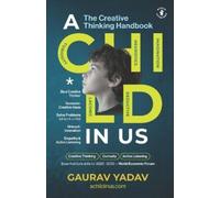 Gaurav Yadav A CHILD in Us: The Creative Thinking Handbook (Tascabile)