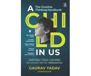 Gaurav Yadav A CHILD in Us: The Creative Thinking Handbook (Tascabile)