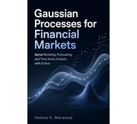 Gaussian Processes for Financial Markets: Kernel Modeling, Forecasting, and Time Series Analysis with Python