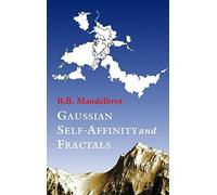 Gaussian Self-Affinity and Fractals: Globality, the Earth, 1/F Noise, and R/S (Selected Works of Benoit B. Mandelbrot) by Benoit B. Mandelbrot (2001-12-14)
