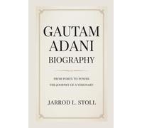 GAUTAM ADANI BIOGRAPHY: From Ports to Power The Journey of a Visionary