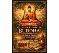 Gautama Siddhartha Buddha: Buda Gautama Siddhartha - Budismo - El Sutra del Corazón - El Dhammapada - Los Primeros Suttas del Digha Nikaya - Texto Sagrado en Español