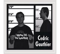 Gauthier, Cedric - I Wanna Tell You Something