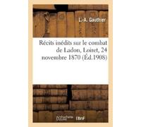 GAUTHIER-L-A Récits inédits sur le combat de Ladon, Loiret, 24 novem (Tascabile)