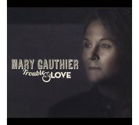 Gauthier, Mary - Trouble & Love