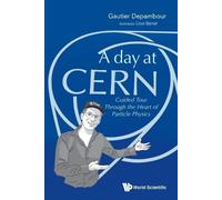Gautier Depambo Day At Cern, A: Guided Tour Through The Heart Of Par (Tascabile)