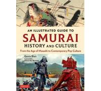 Gavin Blair An Illustrated Guide to Samurai History and Cultu (Copertina rigida)