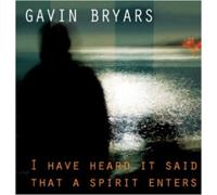 Gavin Bryars I Have Heard It Said That a Spirit Enters (CD) Album