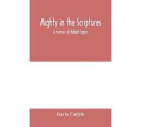 Gavin Carlyle Mighty in the Scriptures." A memoir of Adolph Saphir (Tascabile)