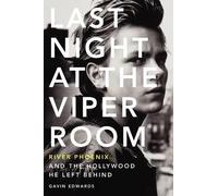 Last Night at the Viper Room: River Phoenix and the Hollywood He Left Behind