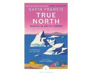 Gavin Francis Francis, Gavin True North: Travels in Arctic Europe (Tascabile)