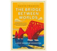 Gavin Francis The Bridge Between Worlds (Copertina rigida)