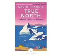 Gavin Francis True North: Travels in Arctic Europe (Tascabile) Canons