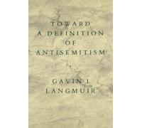 Gavin I. Langmuir Toward a Definition of Antisemitism (Tascabile)