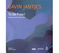 Gavin Jantjes To Be Free! : A Retrospective 1970-2023