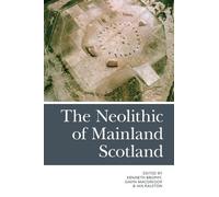Gavin MacGregor The Neolithic of Mainland Scotland (Tascabile)