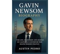 Gavin Newsom Biography: The Life, Leadership, and Journey of California’s Governor Who Shaped Modern Politics