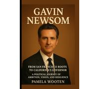 Gavin Newsom: From San Francisco Roots to California’s Governor - A Political Journey of Ambition, Vision, and Resilience