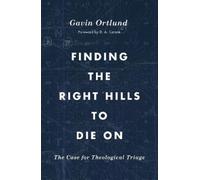 Gavin Ortlund Finding the Right Hills to Die On (Tascabile) Gospel Coalition