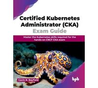 Gavin R. Bayfiel Certified Kubernetes Administrator (CKA) Exam Guid (Tascabile)