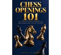 Gavin T Carlsen Chess Openings 101: The Step-by-Step Playbook for Be (Tascabile)