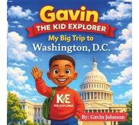 Gavin The Kid Explorer: My Big Trip to Washington, D.C.