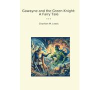 Gawayne and the Green Knight: A Fairy Tale
