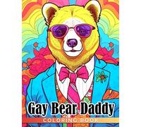 Gay Bear Daddy Coloring Book: "Gay Porn Scenes Coloring Pages With Sensitive Illustrations | Ideal Gifts For LGBTQ To Have Fun And Relax With Partners"