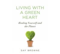 Gay Browne Living With A Green Heart (Tascabile)