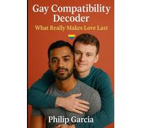 Gay Compatibility Decoder What Really Makes Love Last: Interactive Edition - Read, Reflect, Reveal