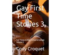 Gay First Time Stories: Fun Times in High School & College Volume 3