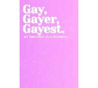 Gay, Gayer, Gayest: My Thoughts in a Nutshell | Funny LGBTQ+ Pride Journal: Blank Lined Notebook for Gay Men, Friends & Allies | Perfect Gift for Pride Month, Coming Out & Everyday Sass