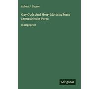 Gay Gods And Merry Mortals; Some Excursions in Verse: in large print