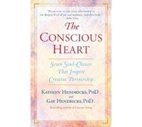 Gay Hendricks Kathlyn Hendricks The Conscious Heart (Tascabile)