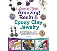 Gay Isber Learn to Make Amazing Resin & Epoxy Clay Jewelry (Tascabile)