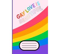 Gay Love Is Beautiful LGBTQ+ Rainbow: Lined Notebook/Journal With 120 Pages