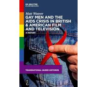 Gay Men and the AIDS Crisis in British & American Film and Television: A History