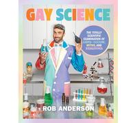 Gay Science: The Totally Scientific Examination of LGBTQ+ Culture, Myths, and Stereotypes