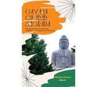 Gaya La Ciudad Sagrada | Evolución de las creencias religiosas a lo largo de la historia