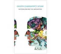 Gayatri Chakravorty Spivak Nationalism and the Imagination (Tascabile)
