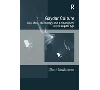Gaydar Culture: Gay Men, Technology and Embodiment in the Digital Age