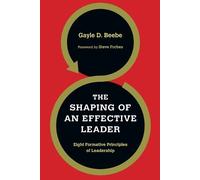 Gayle D. Beebe The Shaping of an Effective Leader - Eight Formative (Tascabile)